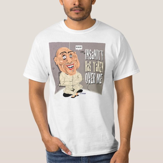 Insanity has taken over T-Shirt (Front)