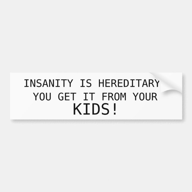 INSANITY IS HEREDITARY BUMPER STICKER (Front)