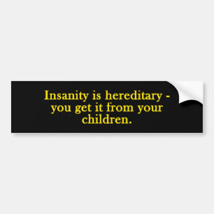 Insanity Is Hereditary Bumper Sticker