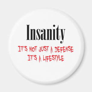 Insanity It's not just a defence Magnet