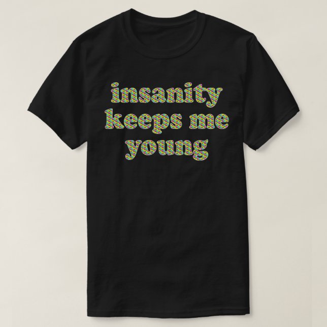 insanity keeps me young T-Shirt (Design Front)