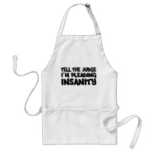 INSANITY PLEA apron - choose style & colour