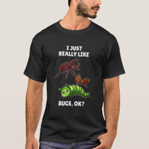 Insect Bug I Just Really Like Bugs Ok T-Shirt