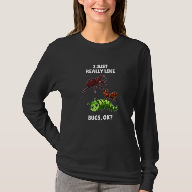 Insect Bug   I Just Really Like Bugs Ok T-Shirt (Front)