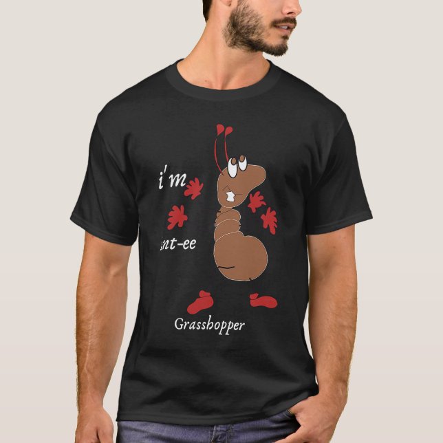 Insect I'm Ant ee Grasshopper T-Shirt (Front)