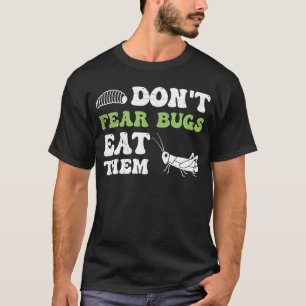 Insects Protein Insects Eat Grasshopper Maggots I T-Shirt