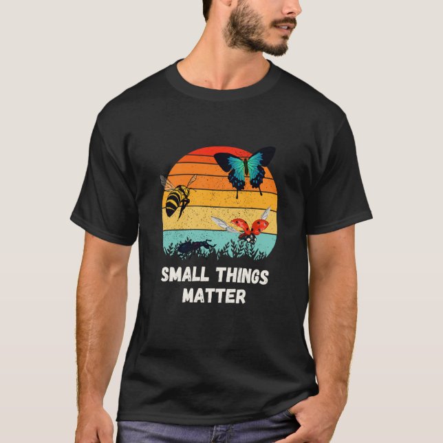 Insects Small Things Bugs Entomology T-Shirt (Front)