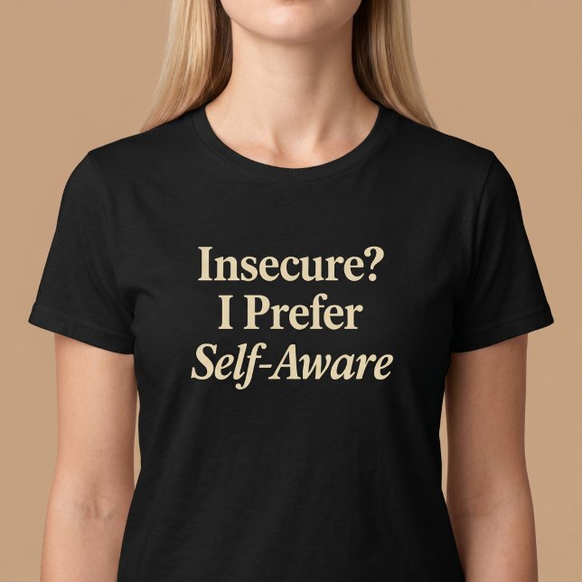 Insecure? I Prefer Self-Aware T-Shirt (Creator Uploaded)
