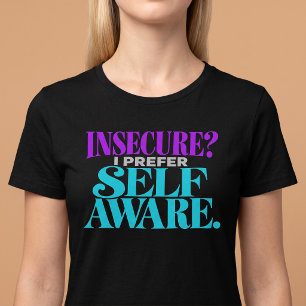 Insecure? I Prefer Self-Aware T-Shirt