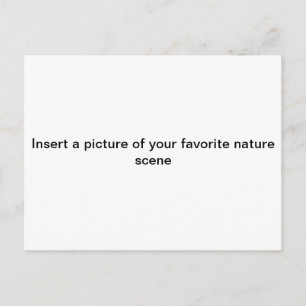 "Insert a picture of ur FAV. NATURE scene"postcard Postcard