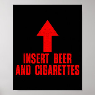 Insert Beer And Cigarettes Inappropriate Funny Poster