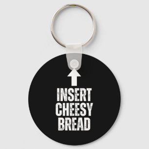 Insert Cheesy Bread Funny Food Lover Zza Bread Hum Keychain