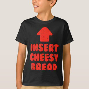 Insert cheesy bread funny saying food lover men T-Shirt