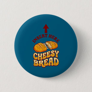 Insert cheesy bread shirt funny foodie pizza lover 2 inch round button