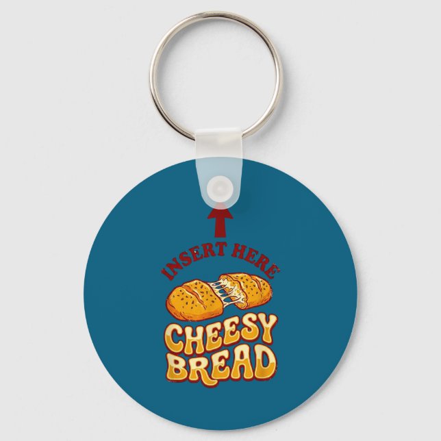 Insert cheesy bread shirt funny foodie pizza lover keychain (Front)