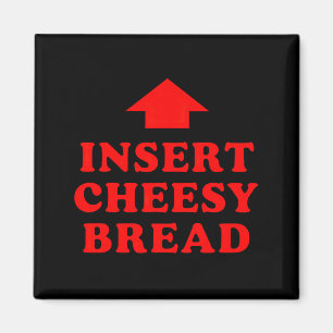 Insert Cheesy Bread Viral Magnet