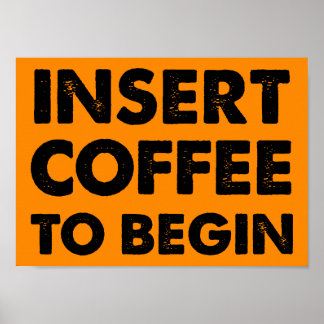 Insert Coffee Funny Poster