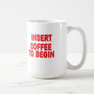 Insert Coffee to Begin coffee mug
