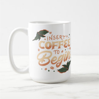 Insert Coffee to Begin | Funny Caffeine Quote Mug
