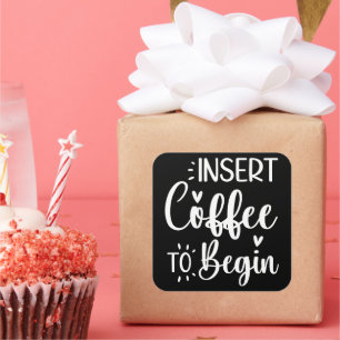 Insert Coffee To Begin Humourous Quote Coffee Love Square Sticker