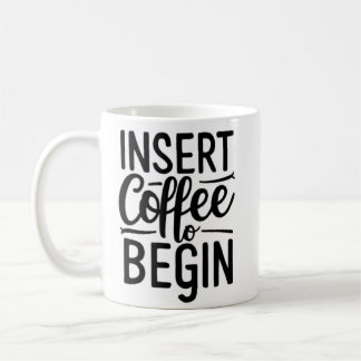 insert coffee to begin  mug