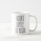 Insert Coffee to Begin Typography Funny Quote