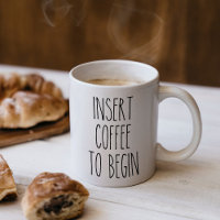 Insert Coffee to Begin Typography Funny Quote