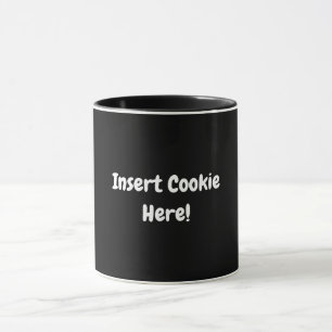 Insert Cookie Here! Mug