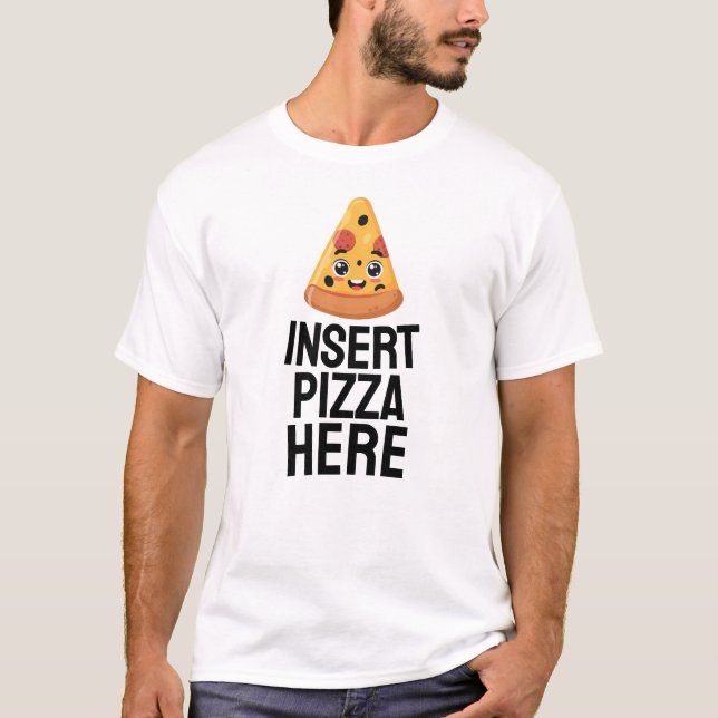 Insert Pizza Here T-Shirt (Front)