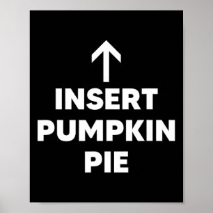 Insert Pumpkin Pie Funny Thanksgiving Dessert Pie Poster