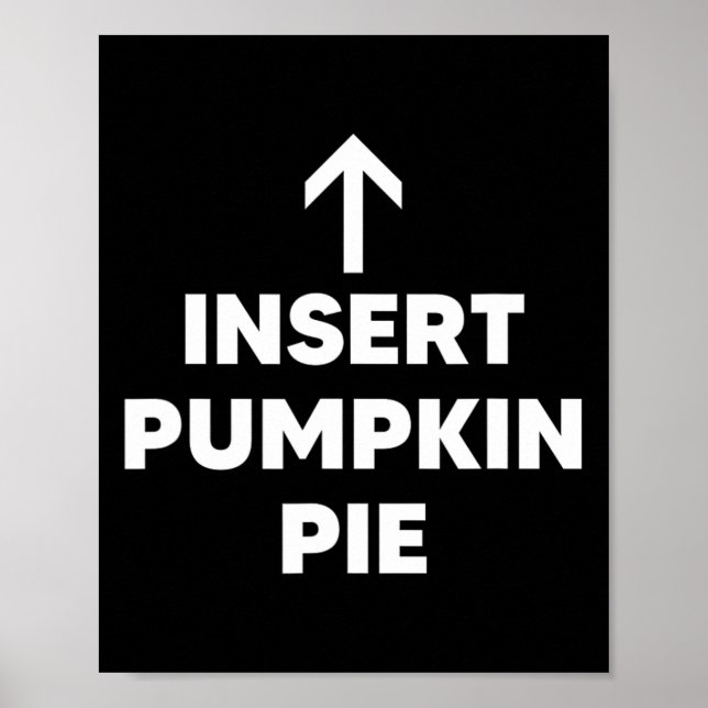 Insert Pumpkin Pie Funny Thanksgiving Dessert Pie  Poster (Front)