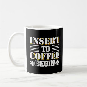 Insert To Coffee Begin Coffee Morning Quote Coffee Mug