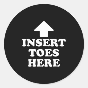 Insert Toes Here Funny For Men Women Classic Round Sticker