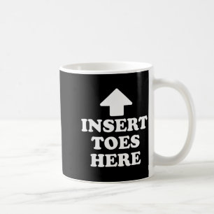 Insert Toes Here Funny For Men Women Coffee Mug