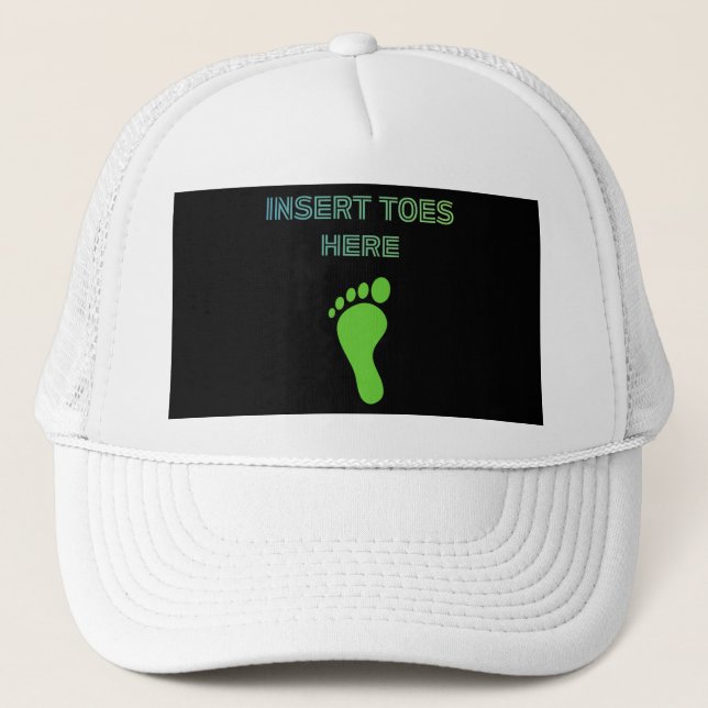 Insert Toes Here Trucker Hat (Front)
