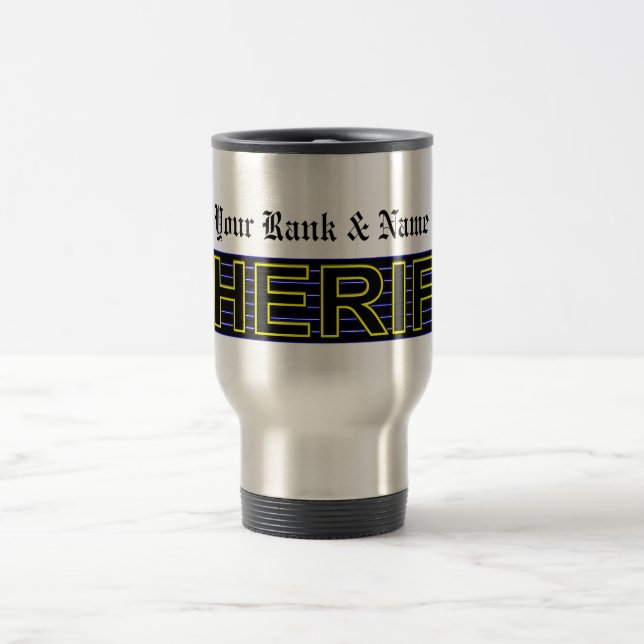 (Insert Your Name and Rank) SHERIFF 4 Travel Mug (Center)