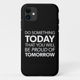 Inspiration, Do Something Today, Be Proud Tomorrow iPhone 11 Case