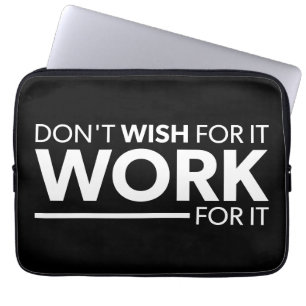 Inspiration - Don't Wish For It - Work For It Laptop Sleeve