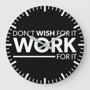 Inspiration - Don't Wish For It - Work For It Large Clock