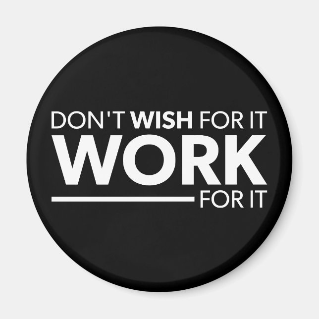 Inspiration - Don't Wish For It - Work For It Magnet (Front)