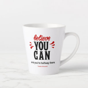 Inspiration Quote "Believe you can  Latte Mug