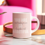 Inspiration You Are So Beautiful Positive Quote  Coffee Mug<br><div class="desc">Inspiration You Are So Beautiful Positive Quote</div>