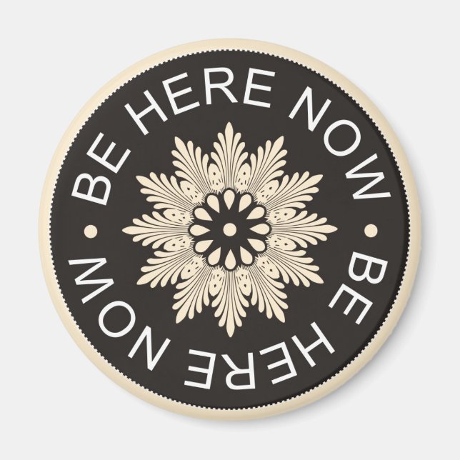 Inspirational 3 Word Quotes ~Be Here Now~ Magnet (Front)