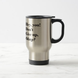 Inspirational and Encouraging quote Travel Mug