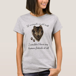 Inspirational Animal Friends Wolf Fun Quote T-Shirt
