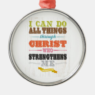 Inspirational Art - Christ Strengthens Me. Metal Ornament