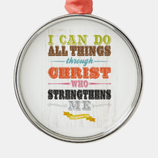 Inspirational Art - Christ Strengthens Me. Metal Ornament