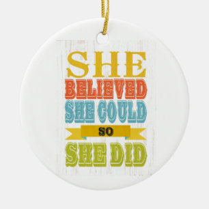 Inspirational Art - She Believed, She Did Ceramic Ornament