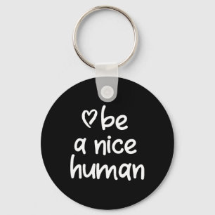 Inspirational Be A Nice Human . Positive Attitude  Keychain