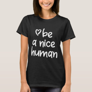 Inspirational Be A Nice Human . Positive Attitude T-Shirt